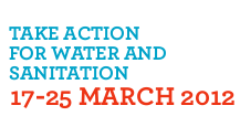 Take action for water and sanitation! 17-25 March 2012